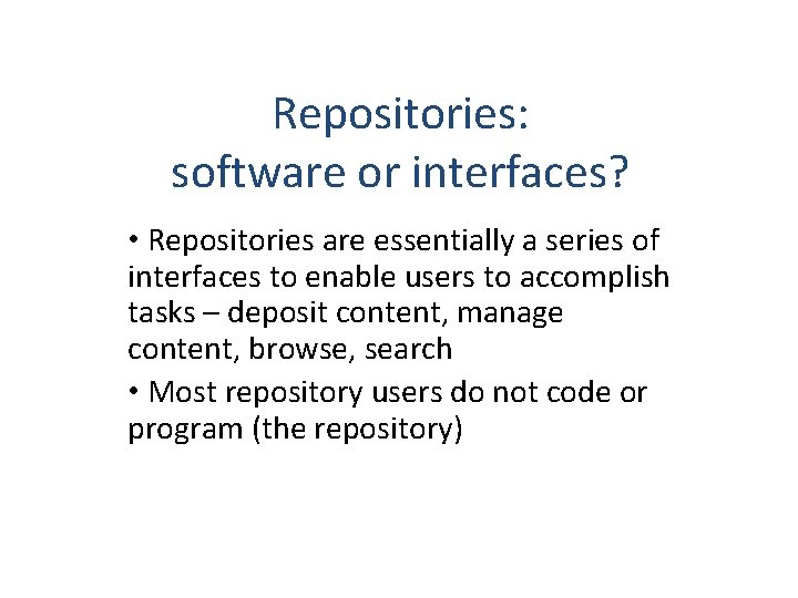 Repositories: software or interfaces? • Repositories are essentially a series of interfaces to enable