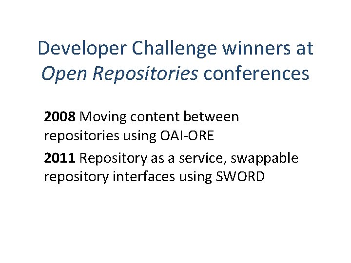 Developer Challenge winners at Open Repositories conferences 2008 Moving content between repositories using OAI-ORE