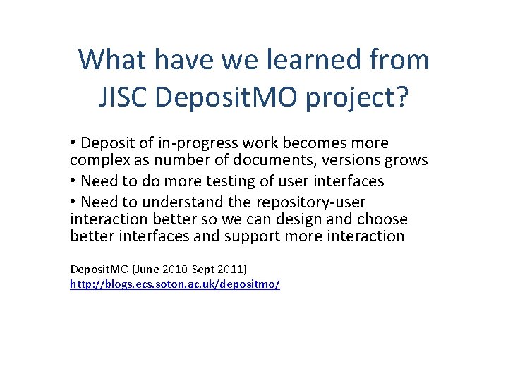 What have we learned from JISC Deposit. MO project? • Deposit of in-progress work