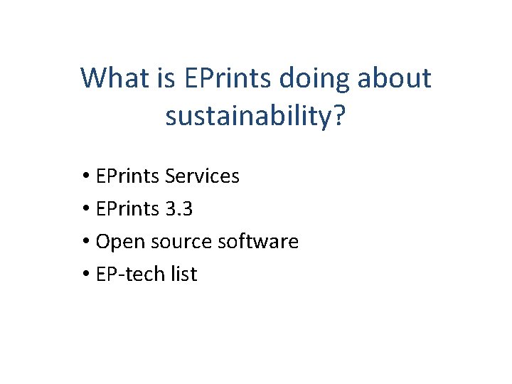 What is EPrints doing about sustainability? • EPrints Services • EPrints 3. 3 •