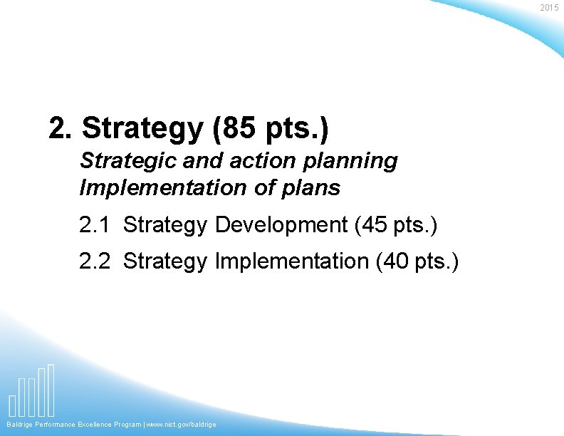 2015 2. Strategy (85 pts. ) Strategic and action planning Implementation of plans 2.