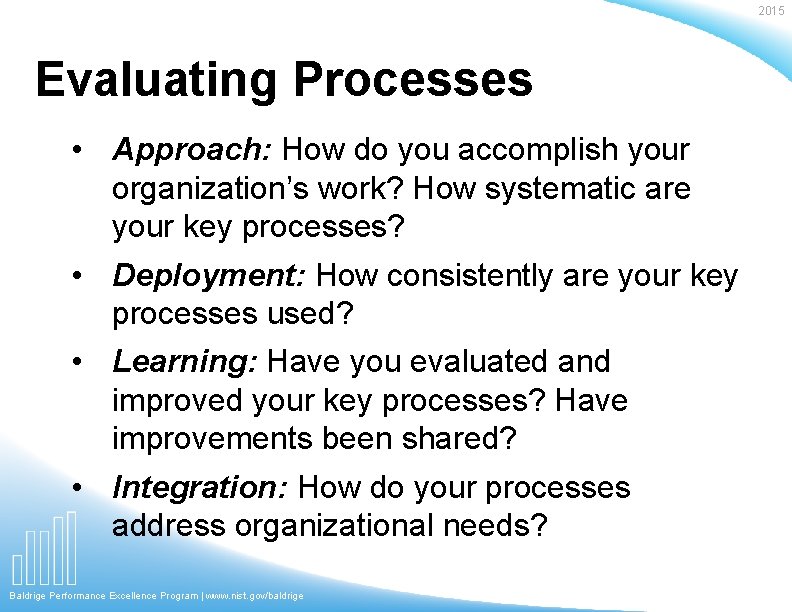 2015 Evaluating Processes • Approach: How do you accomplish your organization’s work? How systematic