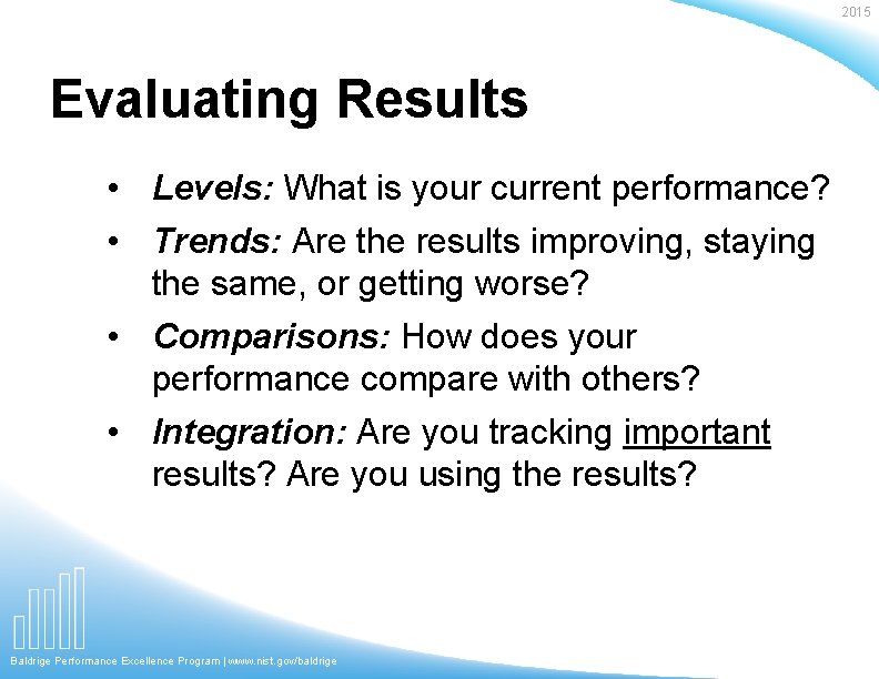 2015 Evaluating Results • Levels: What is your current performance? • Trends: Are the