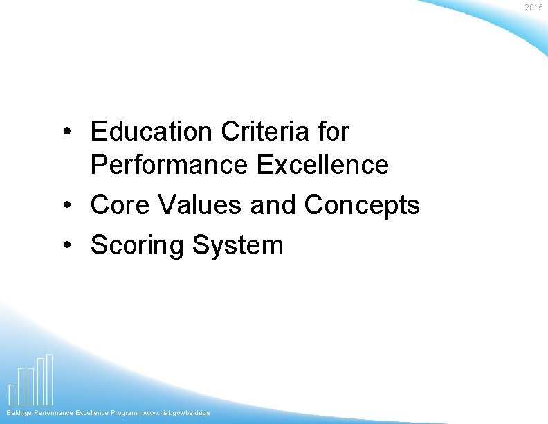 2015 • Education Criteria for Performance Excellence • Core Values and Concepts • Scoring