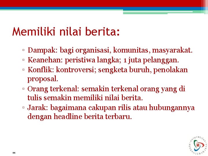 Memiliki nilai berita: ▫ Dampak: bagi organisasi, komunitas, masyarakat. ▫ Keanehan: peristiwa langka; 1