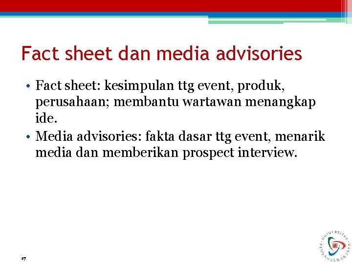 Fact sheet dan media advisories • Fact sheet: kesimpulan ttg event, produk, perusahaan; membantu