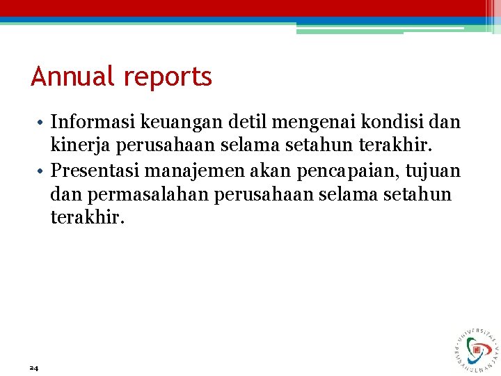 Annual reports • Informasi keuangan detil mengenai kondisi dan kinerja perusahaan selama setahun terakhir.