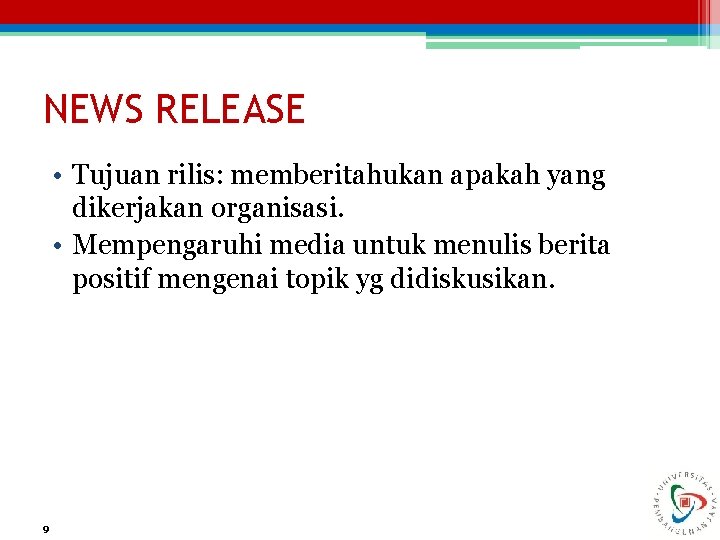 NEWS RELEASE • Tujuan rilis: memberitahukan apakah yang dikerjakan organisasi. • Mempengaruhi media untuk