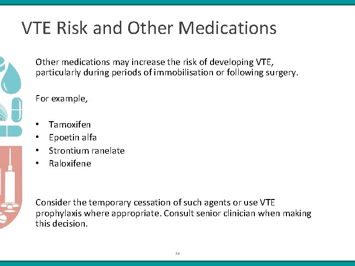 VTE Risk and Other Medications Other medications may increase the risk of developing VTE,