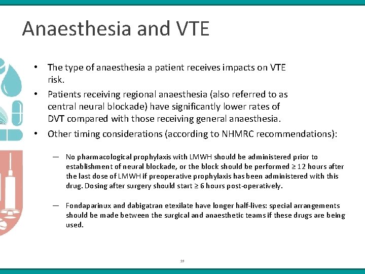 Anaesthesia and VTE • The type of anaesthesia a patient receives impacts on VTE