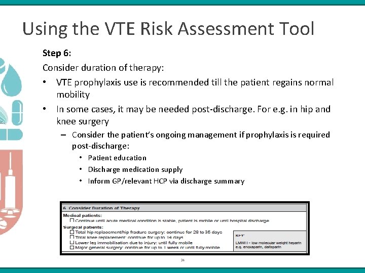 Using the VTE Risk Assessment Tool Step 6: Consider duration of therapy: • VTE