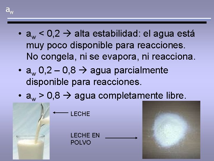 aw • aw < 0, 2 alta estabilidad: el agua está muy poco disponible