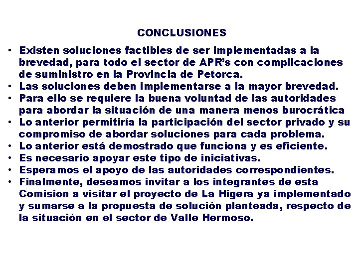 CONCLUSIONES • Existen soluciones factibles de ser implementadas a la brevedad, para todo el