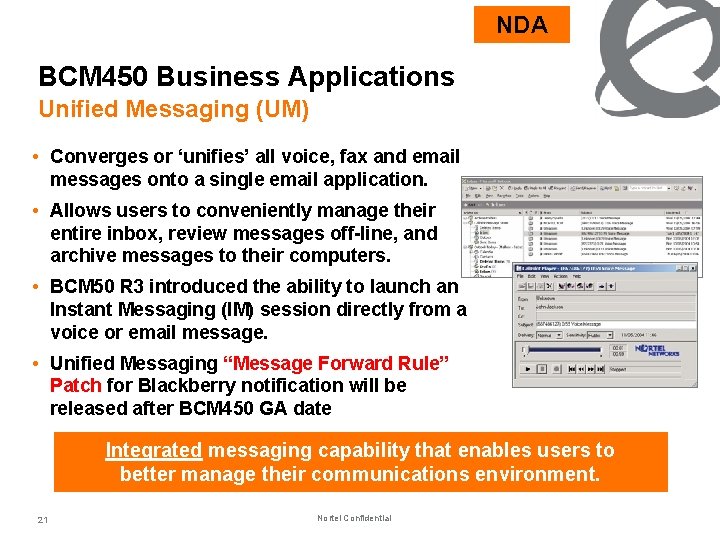 NDA BCM 450 Business Applications Unified Messaging (UM) • Converges or ‘unifies’ all voice,