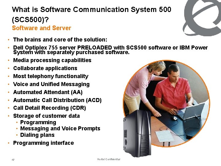 What is Software Communication System 500 (SCS 500)? Software and Server • The brains