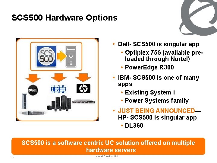 SCS 500 Hardware Options • Dell- SCS 500 is singular app • Optiplex 755