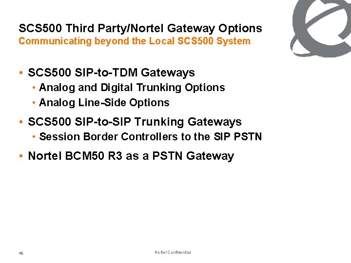 SCS 500 Third Party/Nortel Gateway Options Communicating beyond the Local SCS 500 System •