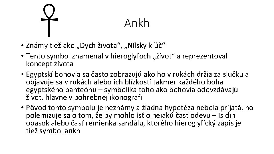 Ankh • Známy tiež ako „Dych života“, „Nílsky kľúč“ • Tento symbol znamenal v