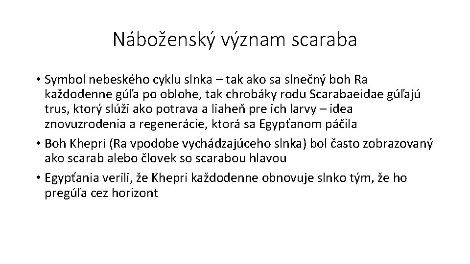 Náboženský význam scaraba • Symbol nebeského cyklu slnka – tak ako sa slnečný boh