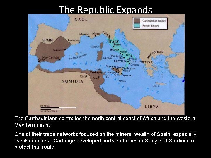The Republic Expands The Carthaginians controlled the north central coast of Africa and the