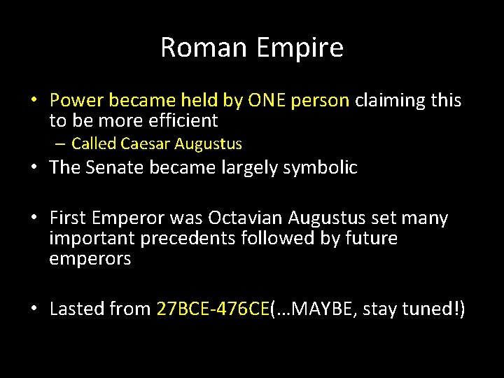 Roman Empire • Power became held by ONE person claiming this to be more