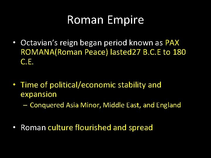 Roman Empire • Octavian’s reign began period known as PAX ROMANA(Roman Peace) lasted 27