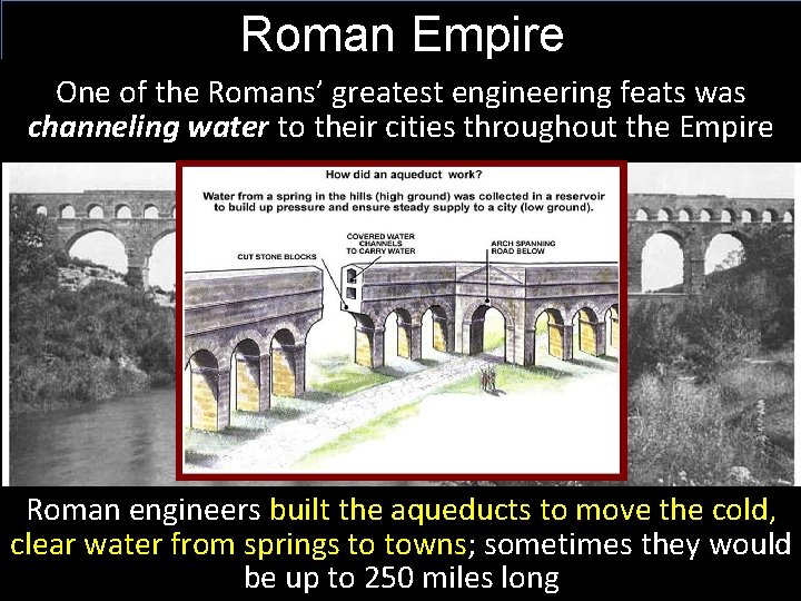 Roman Empire One of the Romans’ greatest engineering feats was channeling water to their
