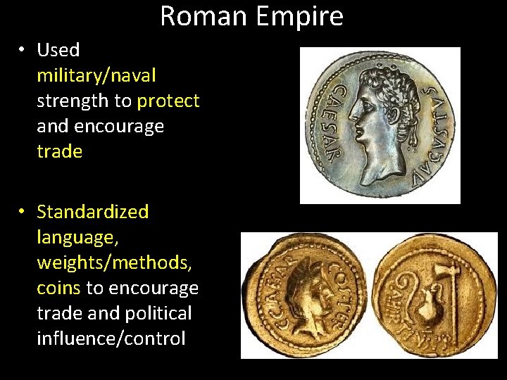 Roman Empire • Used military/naval strength to protect and encourage trade • Standardized language,