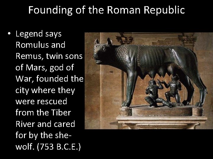Founding of the Roman Republic • Legend says Romulus and Remus, twin sons of