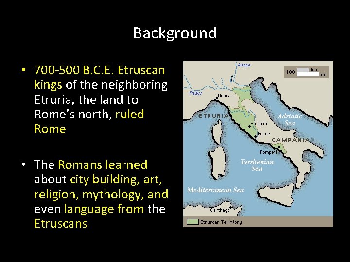 Background • 700 -500 B. C. E. Etruscan kings of the neighboring Etruria, the