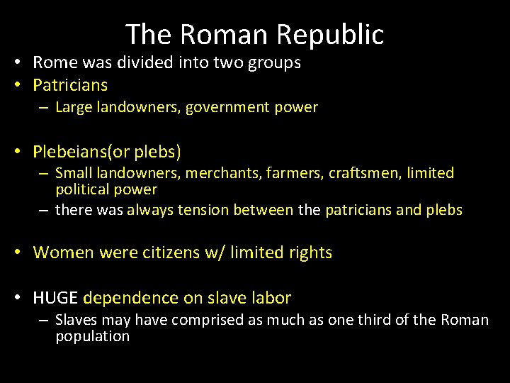 The Roman Republic • Rome was divided into two groups • Patricians – Large