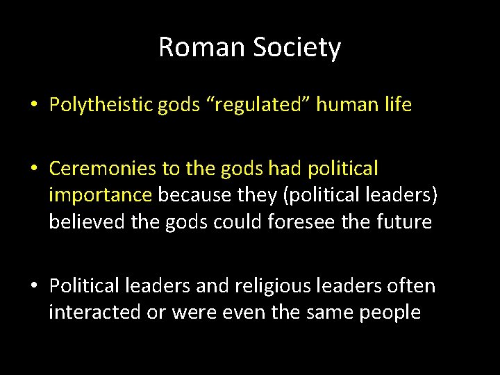 Roman Society • Polytheistic gods “regulated” human life • Ceremonies to the gods had