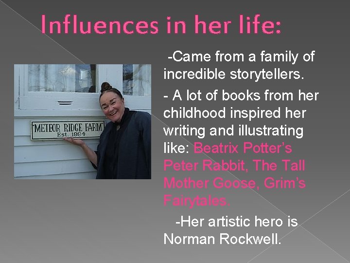 Influences in her life: -Came from a family of incredible storytellers. - A lot