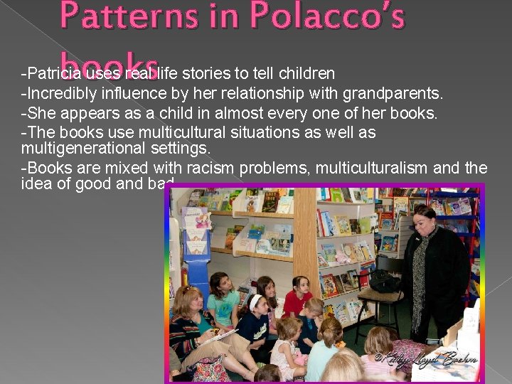 Patterns in Polacco’s books -Patricia uses real life stories to tell children -Incredibly influence