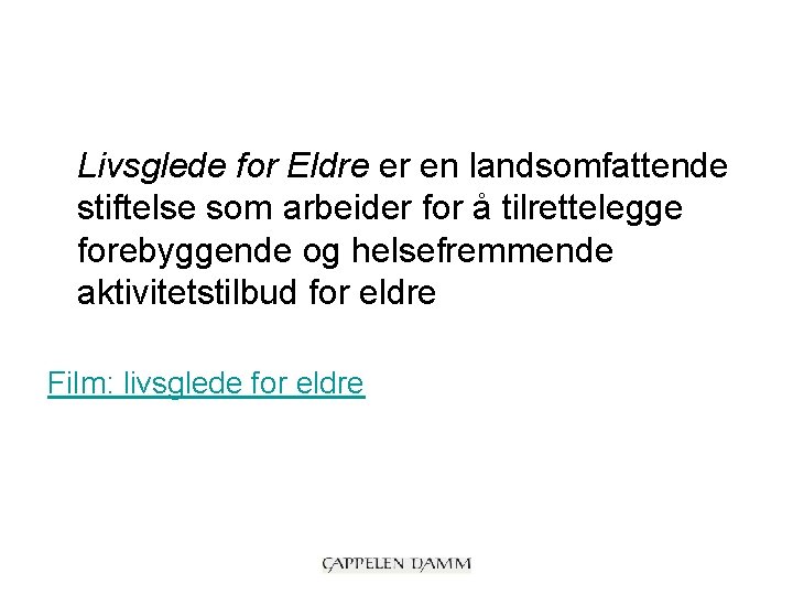 Livsglede for Eldre er en landsomfattende stiftelse som arbeider for å tilrettelegge forebyggende og