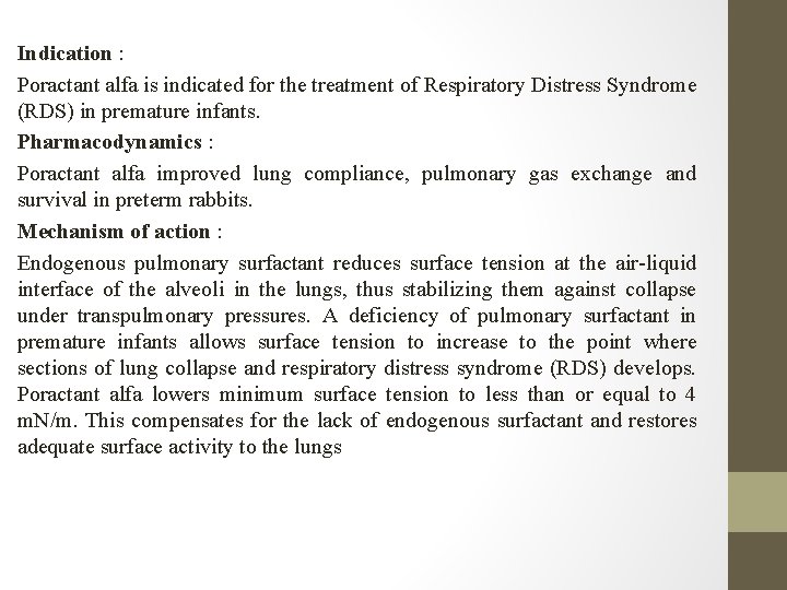 Indication : Poractant alfa is indicated for the treatment of Respiratory Distress Syndrome (RDS)