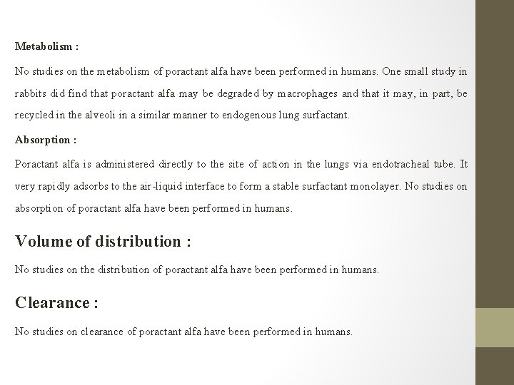 Metabolism : No studies on the metabolism of poractant alfa have been performed in