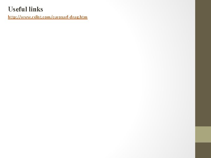 Useful links http: //www. rxlist. com/curosurf-drug. htm 
