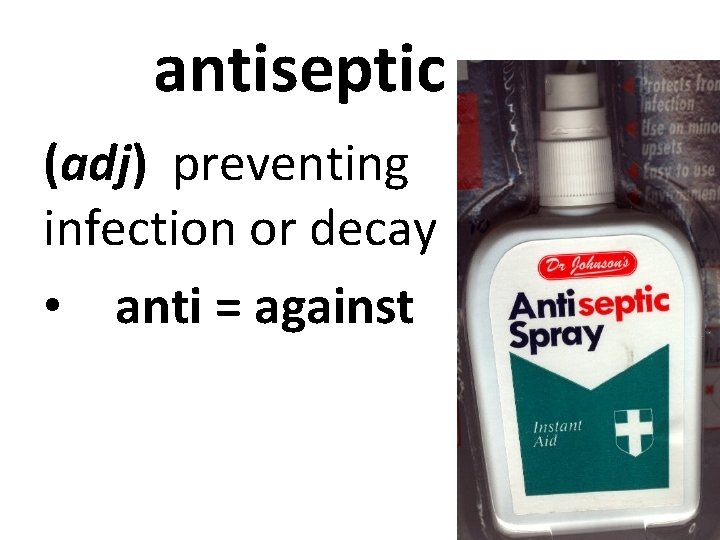 Vocabulary 7 antiseptic adj preventing infection or decay