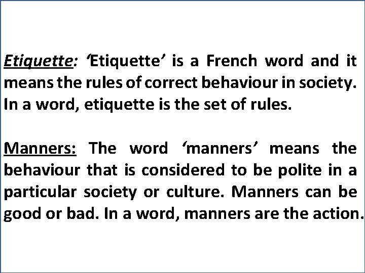 Etiquette: ‘Etiquette’ is a French word and it means the rules of correct behaviour
