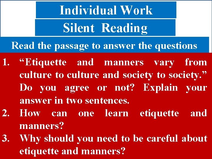Individual Work Silent Reading Read the passage to answer the questions 1. “Etiquette and