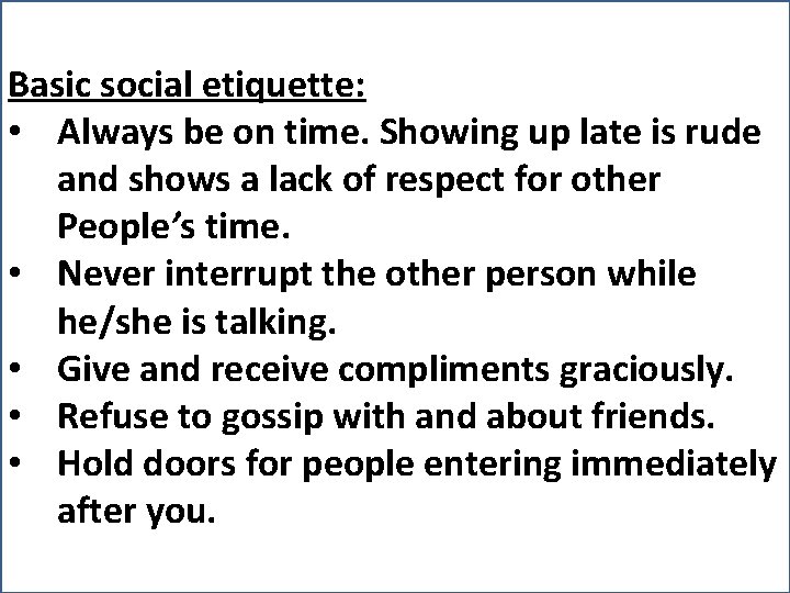 Basic social etiquette: • Always be on time. Showing up late is rude and