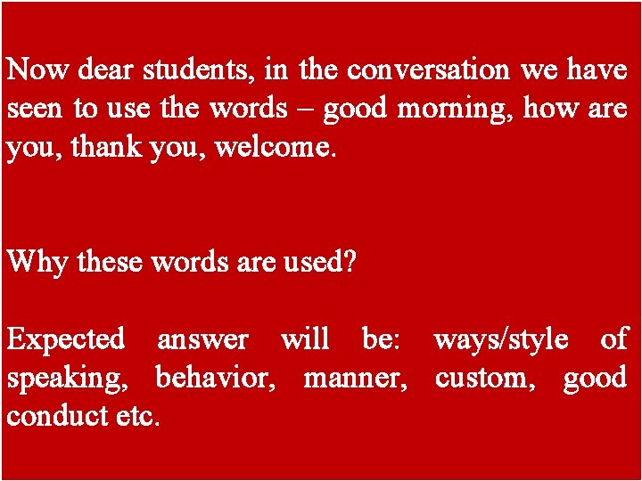 Now dear students, in the conversation we have seen to use the words –