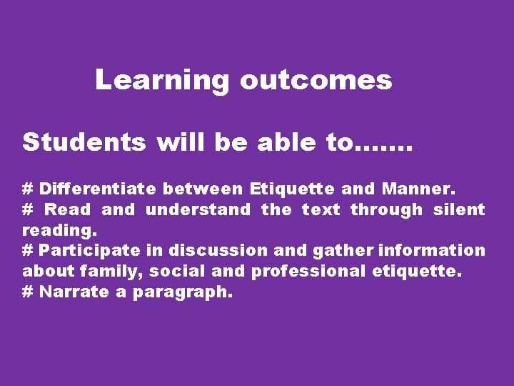 Learning outcomes Students will be able to……. # Differentiate between Etiquette and Manner. #