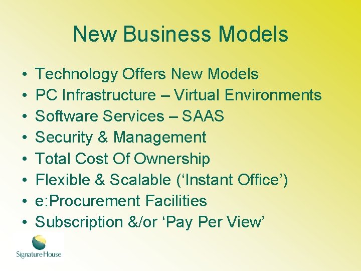 New Business Models • • Technology Offers New Models PC Infrastructure – Virtual Environments