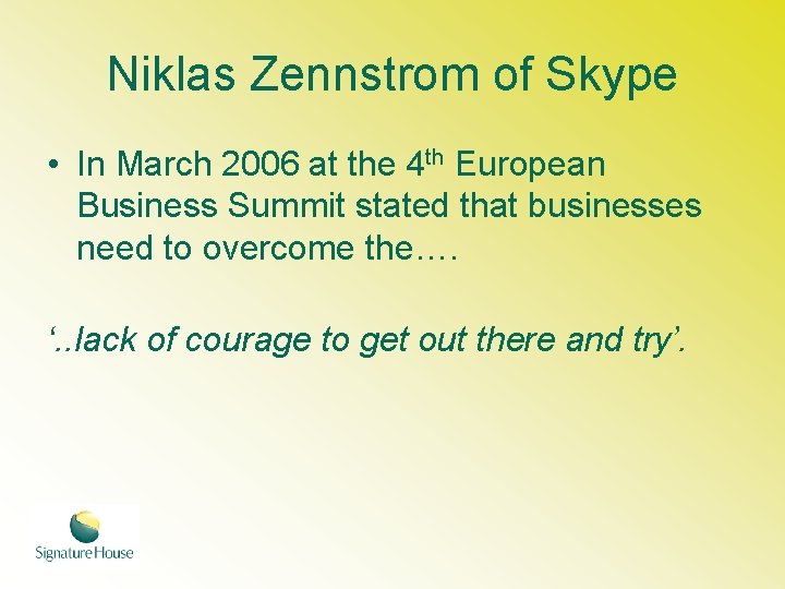 Niklas Zennstrom of Skype • In March 2006 at the 4 th European Business