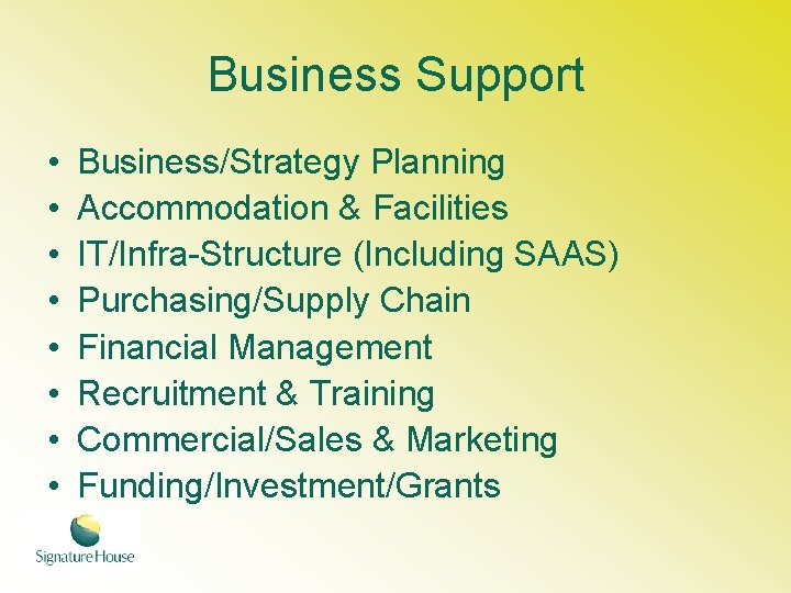 Business Support • • Business/Strategy Planning Accommodation & Facilities IT/Infra-Structure (Including SAAS) Purchasing/Supply Chain
