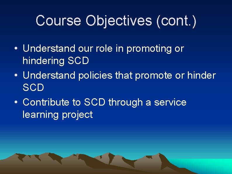 Course Objectives (cont. ) • Understand our role in promoting or hindering SCD •
