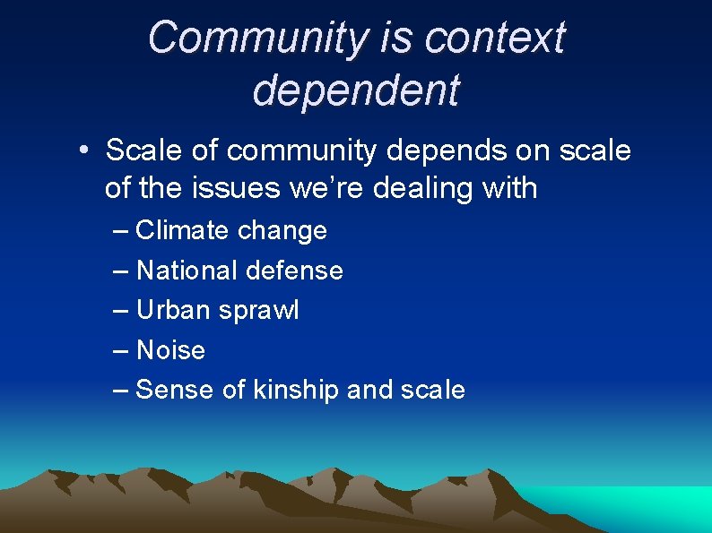 Community is context dependent • Scale of community depends on scale of the issues