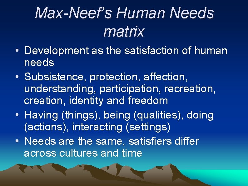 Max-Neef’s Human Needs matrix • Development as the satisfaction of human needs • Subsistence,